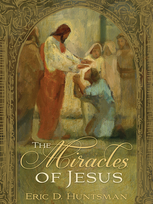 Title details for The Miracles of Jesus by Eric D. Huntsman - Wait list